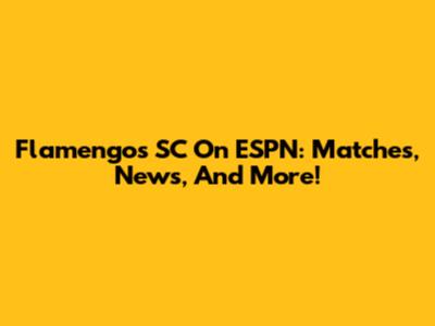 Flamengo's SC On ESPN: Matches, News, And More!