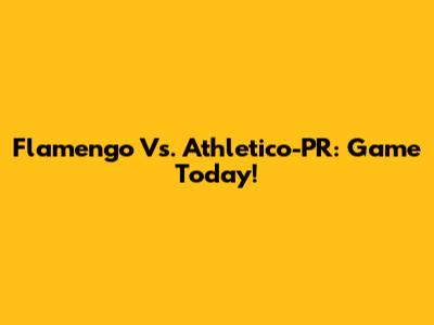 Flamengo Vs. Athletico-PR: Game Today!