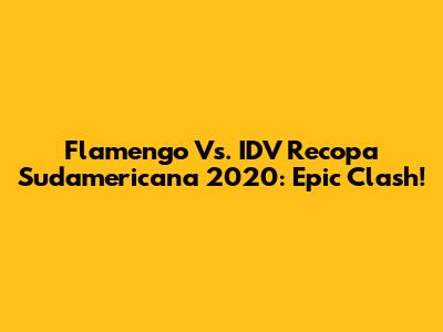 Flamengo Vs. IDV Recopa Sudamericana 2020: Epic Clash!
