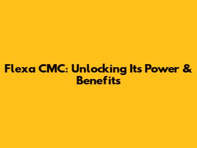 Flexa CMC: Unlocking Its Power & Benefits