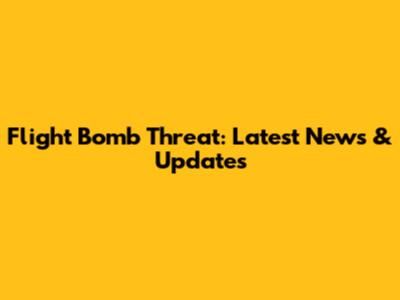 Flight Bomb Threat: Latest News & Updates