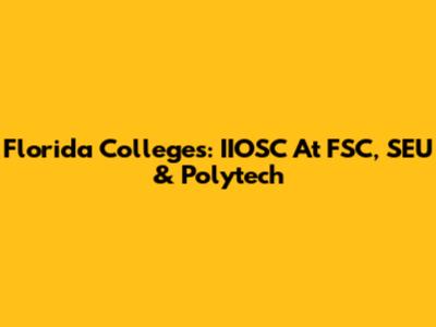 Florida Colleges: IIOSC At FSC, SEU & Polytech
