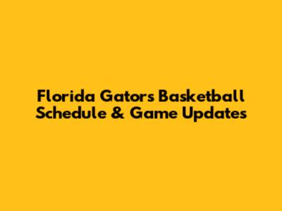 Florida Gators Basketball Schedule & Game Updates