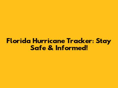 Florida Hurricane Tracker: Stay Safe & Informed!
