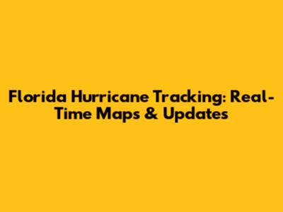 Florida Hurricane Tracking: Real-Time Maps & Updates
