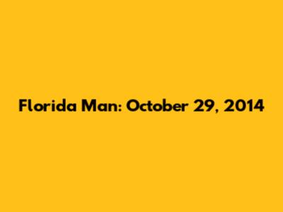 Florida Man: October 29, 2014