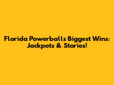 Florida Powerball's Biggest Wins: Jackpots & Stories!