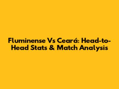Fluminense Vs Ceará: Head-to-Head Stats & Match Analysis