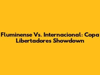 Fluminense Vs. Internacional: Copa Libertadores Showdown