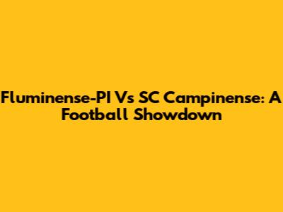 Fluminense-PI Vs SC Campinense: A Football Showdown