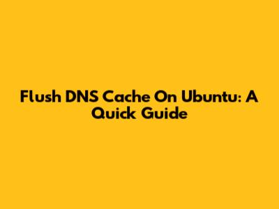 Flush DNS Cache On Ubuntu: A Quick Guide