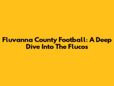 Fluvanna County Football: A Deep Dive Into The Flucos