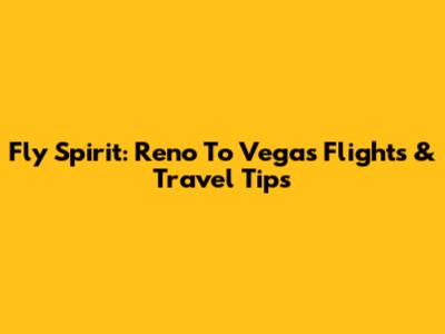 Fly Spirit: Reno To Vegas Flights & Travel Tips