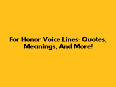 For Honor Voice Lines: Quotes, Meanings, And More!