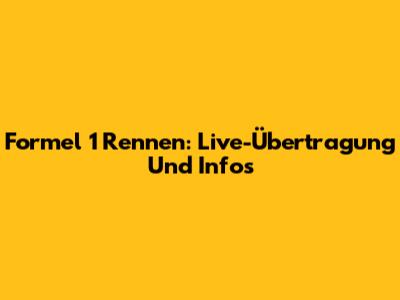 Formel 1 Rennen: Live-Übertragung Und Infos