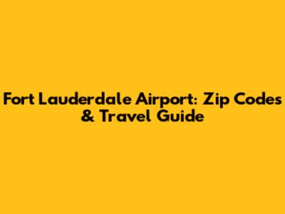 Fort Lauderdale Airport: Zip Codes & Travel Guide