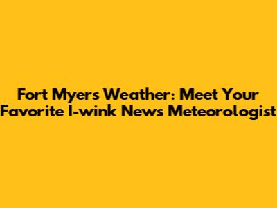 Fort Myers Weather: Meet Your Favorite I-wink News Meteorologist