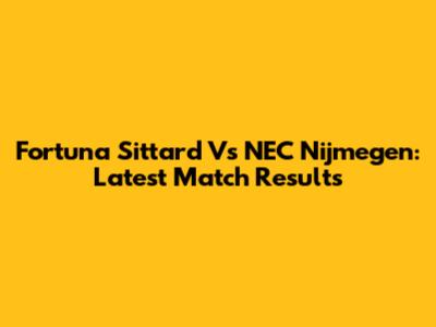 Fortuna Sittard Vs NEC Nijmegen: Latest Match Results