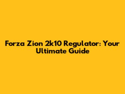 Forza Zion 2k10 Regulator: Your Ultimate Guide