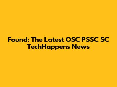 Found: The Latest OSC PSSC SC TechHappens News