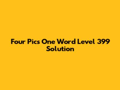 Four Pics One Word Level 399 Solution