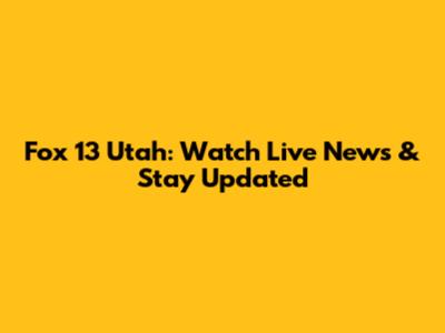 Fox 13 Utah: Watch Live News & Stay Updated