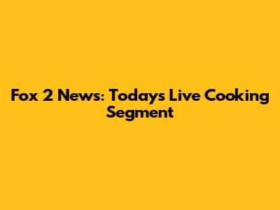 Fox 2 News: Today's Live Cooking Segment