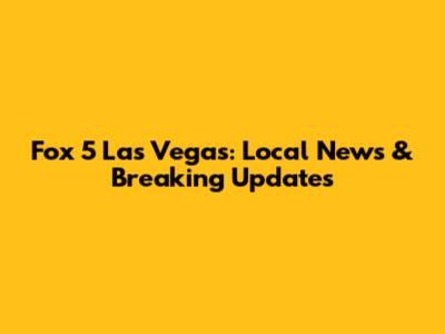 Fox 5 Las Vegas: Local News & Breaking Updates