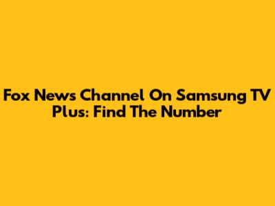 Fox News Channel On Samsung TV Plus: Find The Number