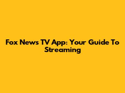 Fox News TV App: Your Guide To Streaming