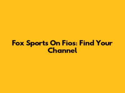 Fox Sports On Fios: Find Your Channel