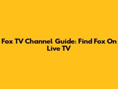 Fox TV Channel Guide: Find Fox On Live TV