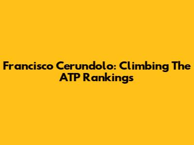 Francisco Cerundolo: Climbing The ATP Rankings