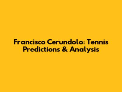 Francisco Cerundolo: Tennis Predictions & Analysis