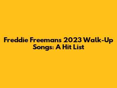 Freddie Freeman's 2023 Walk-Up Songs: A Hit List