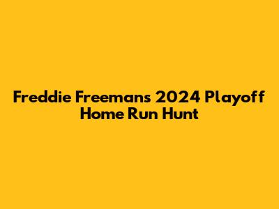Freddie Freeman's 2024 Playoff Home Run Hunt