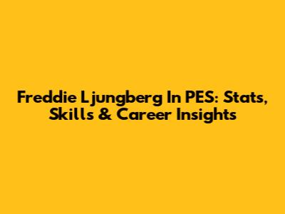 Freddie Ljungberg In PES: Stats, Skills & Career Insights