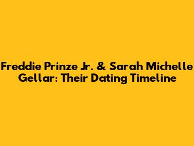Freddie Prinze Jr. & Sarah Michelle Gellar: Their Dating Timeline
