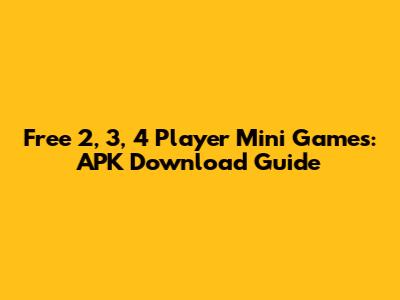 Free 2, 3, 4 Player Mini Games: APK Download Guide