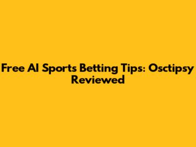 Free AI Sports Betting Tips: Osctipsy Reviewed