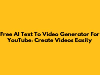 Free AI Text To Video Generator For YouTube: Create Videos Easily