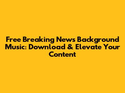 Free Breaking News Background Music: Download & Elevate Your Content