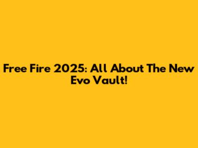 Free Fire 2025: All About The New Evo Vault!