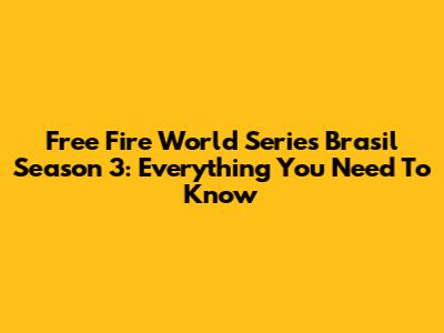 Free Fire World Series Brasil Season 3: Everything You Need To Know