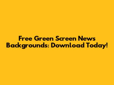 Free Green Screen News Backgrounds: Download Today!