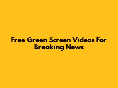 Free Green Screen Videos For Breaking News
