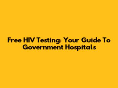 Free HIV Testing: Your Guide To Government Hospitals