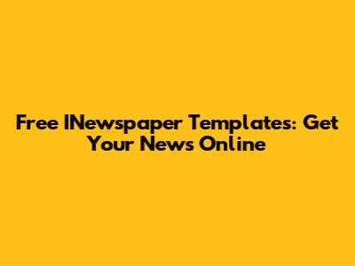 Free INewspaper Templates: Get Your News Online
