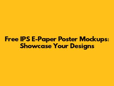 Free IPS E-Paper Poster Mockups: Showcase Your Designs