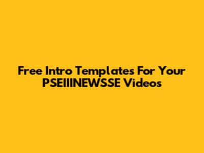 Free Intro Templates For Your PSEIIINEWSSE Videos